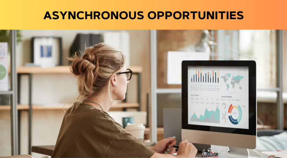 asynchronous opportunities