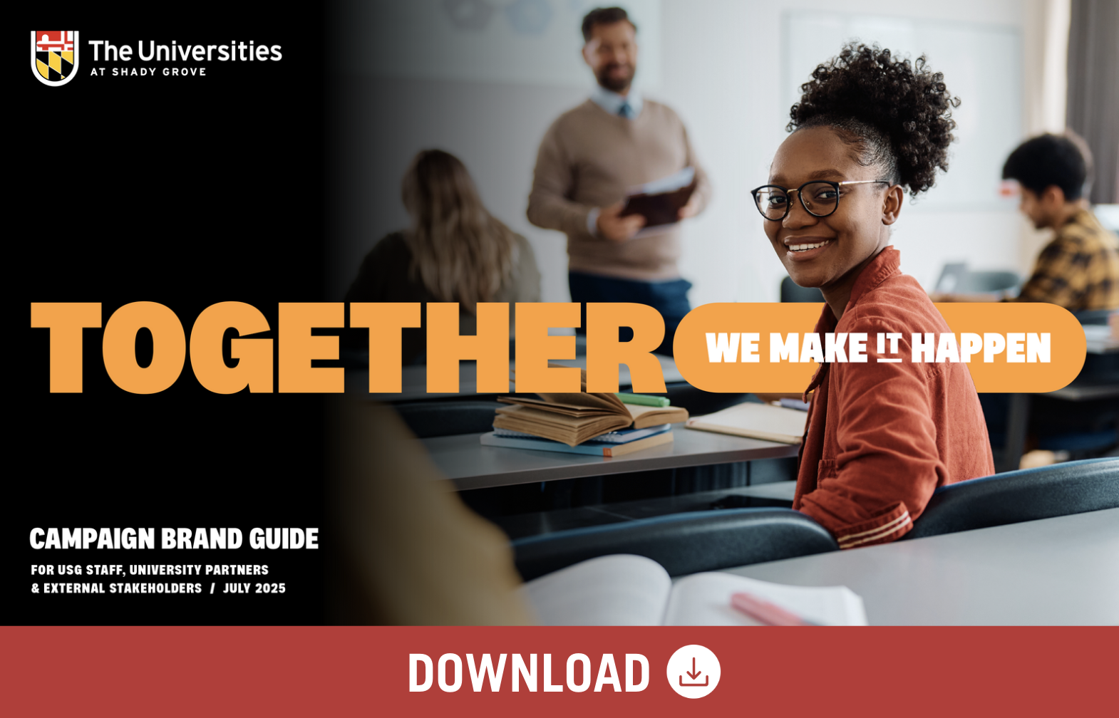 Download "Together, We Make It Happen" campaign brand guide for usg staff, university partners & external stakeholders