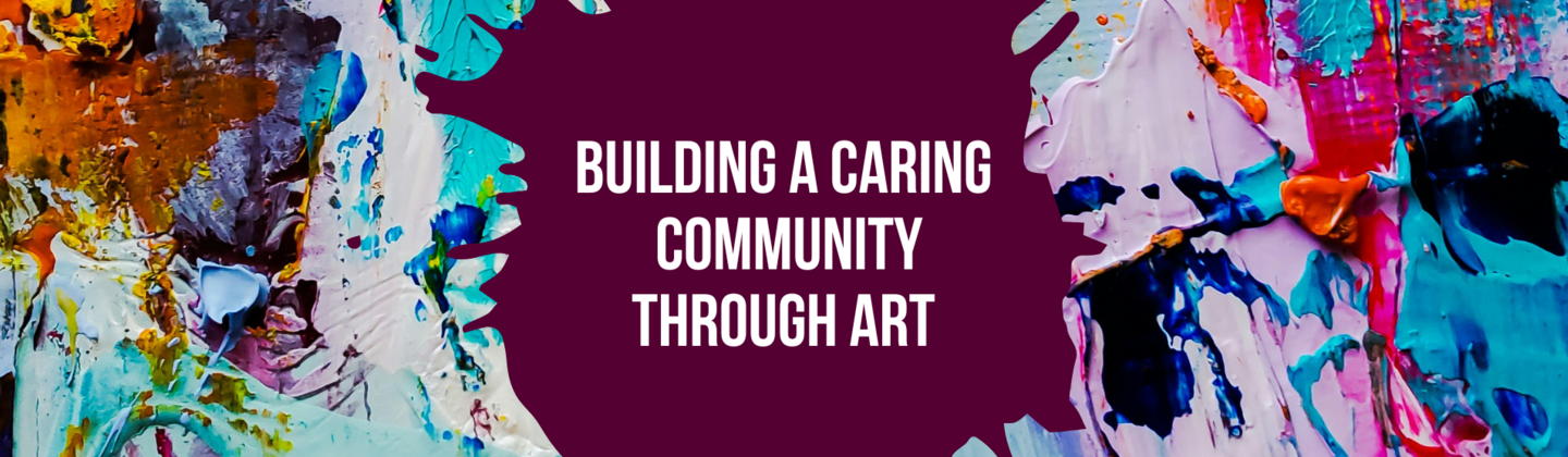 Building a Caring Community Through Art Building a Caring Community Through Art