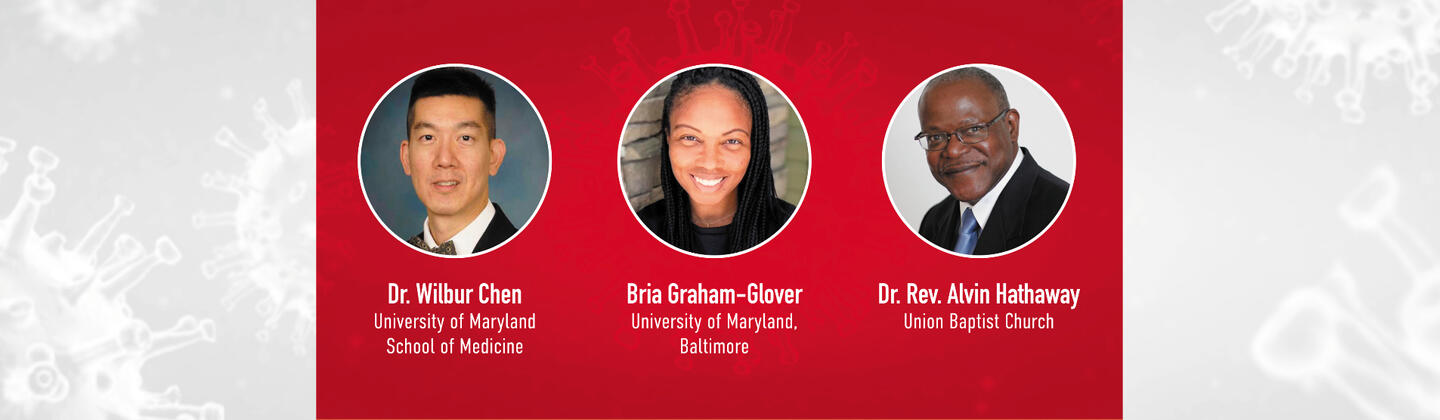 Dr. Wilbur Chen University of Maryland School of Medicine; Bria Graham-Glover University of Maryland, Baltimore; Dr. Rev. Alvin Hathaway Union Baptist Church